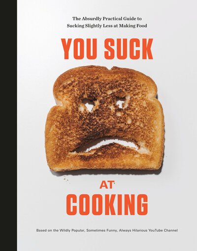 Cover for You Suck at Cooking · You Suck at Cooking: The Absurdly Practical Guide to Sucking Slightly Less at Making Food: A Cookbook (Gebundenes Buch) (2019)