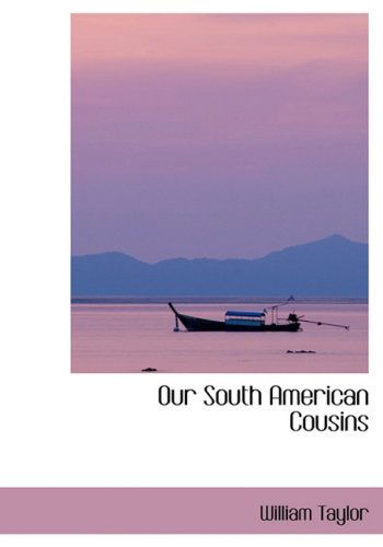 Cover for William Taylor · Our South American Cousins (Hardcover Book) [Large Print, Lrg edition] (2008)