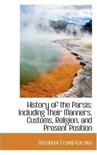 Cover for Dosabhai Framji Karaka · History of the Parsis: Including Their Manners, Customs, Religion, and Present Position (Paperback Book) (2008)