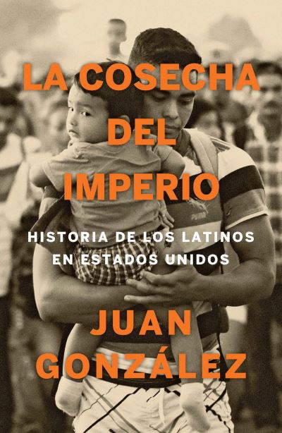 Cover for Juan Gonzalez · Cosecha Del Imperio. Historia de Los Latinos en Estados Unidos / Harvest of e Mpire (Book) (2022)