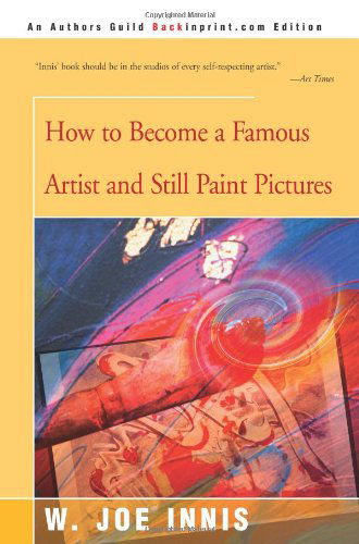 Cover for Windsor Joe Innis · How to Become a Famous Artist and Still Paint Pictures (Paperback Book) (2000)