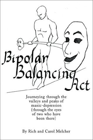 Bipolar Balancing Act: Journeying Through the Valleys and Peaks of Manic-depression (Through the Eyes of Two Who Have Been There) - Rich Melcher - Książki - iUniverse - 9780595227556 - 27 maja 2002