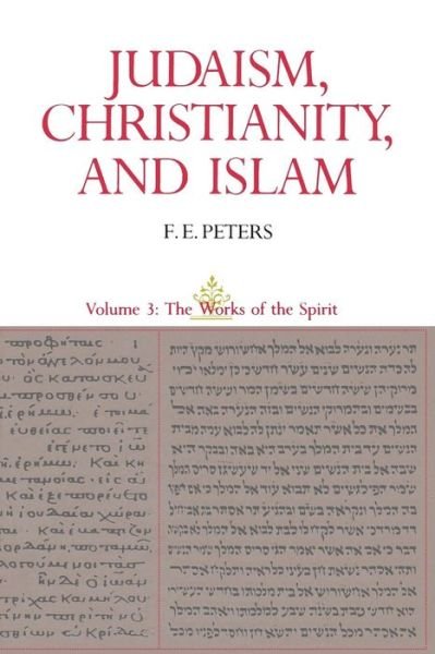 Cover for Francis Edward Peters · Judaism, Christianity, and Islam: The Classical Texts and Their Interpretation, Volume III: The Works of the Spirit (Paperback Book) (1990)