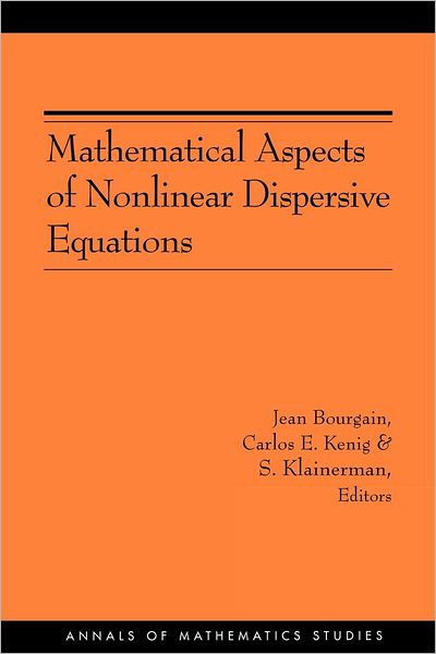 Mathematical Aspects of Nonlinear Dispersive Equations - Annals of Mathematics Studies - Jean Bourgain - Books - Princeton University Press - 9780691129556 - April 29, 2007