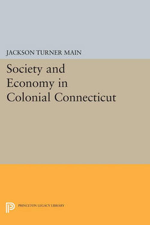 Cover for Jackson Turner Main · Society and Economy in Colonial Connecticut - Princeton Legacy Library (Paperback Book) (2014)