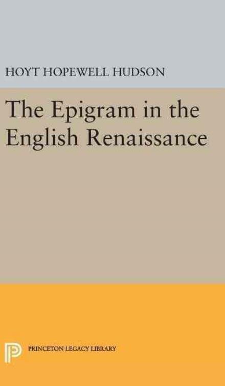 Cover for Hoyt Hopewell Hudson · Epigram in the English Renaissance - Princeton Legacy Library (Innbunden bok) (2016)
