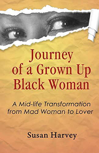 Cover for Susan Harvey · Journey of a Grown Up Black Woman: a Mid-life Transformation from Mad Woman to Lover (Paperback Book) (2014)