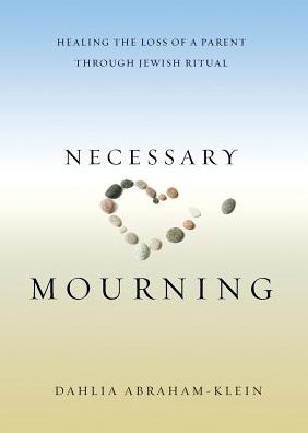 Cover for Dahlia Abraham-Klein · Necessary Mourning : Healing the Loss of a Parent through Jewish Ritual (Paperback Book) (2016)