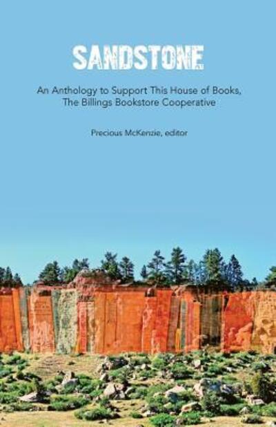 Sandstone An Anthology to Support This House of Books - Precious McKenzie - Książki - Billings Bookstore Cooperative - 9780692908556 - 28 sierpnia 2017