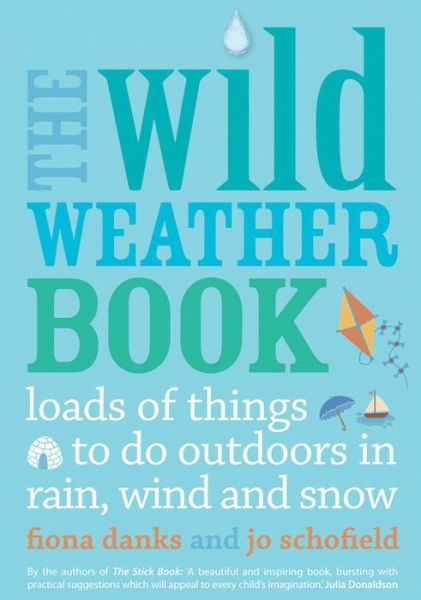 Cover for Fiona Danks · The Wild Weather Book: Loads of things to do outdoors in rain, wind and snow - Going Wild (Paperback Book) (2013)