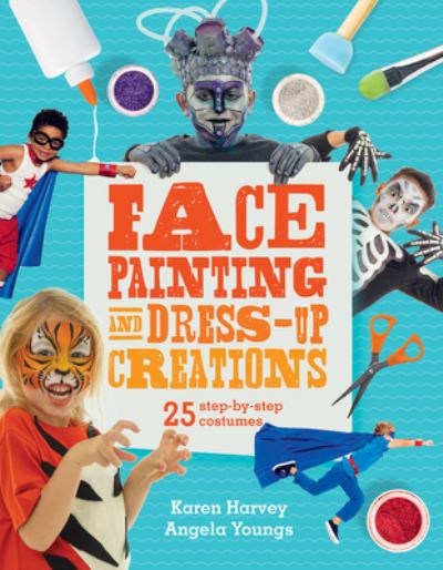 Cover for Karen Huwen · Face Painting &amp; Dress-Up Creations : 25 step-by-step costumes (Paperback Book) (2021)