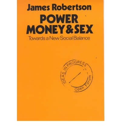 Power, Money and Sex - Open Forum S. - James Robertson - Books - Marion Boyars Publishers Ltd - 9780714525556 - 1976