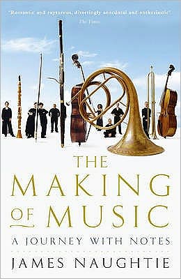 The Making of Music - James Naughtie - Books - John Murray Press - 9780719562556 - July 10, 2008