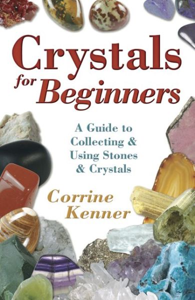 Cover for Corrine Kenner · Crystals for Beginners: a Guide to Collecting and Using Stones and Crystals (Paperback Book) (2006)