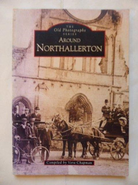 Northallerton - Archive Photographs - Vera Chapman - Books - The History Press Ltd - 9780752400556 - October 1, 1994