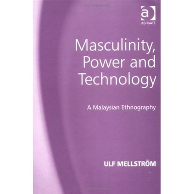 Cover for Ulf Mellstrom · Masculinity, Power and Technology: A Malaysian Ethnography (Hardcover Book) [New edition] (2003)