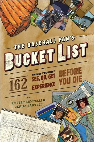 Cover for Jenna Santelli · The Baseball Fan's Bucket List: 162 Things You Must Do, See, Get, and Experience Before You Die (Paperback Bog) (2010)
