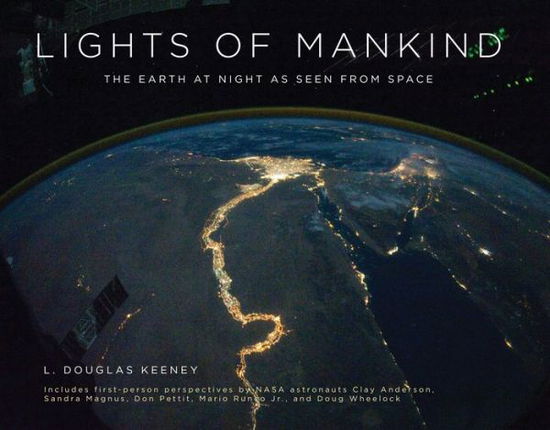 Cover for L Douglas Keeney · Lights of Mankind: The Earth at Night as Seen from Space (Hardcover Book) (2011)