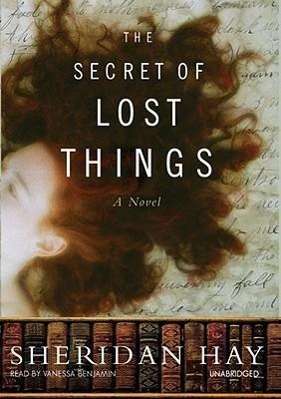 Cover for Sheridan Hay · The Secret of Lost Things (Audiobook (CD)) [Unabridged edition] (2007)