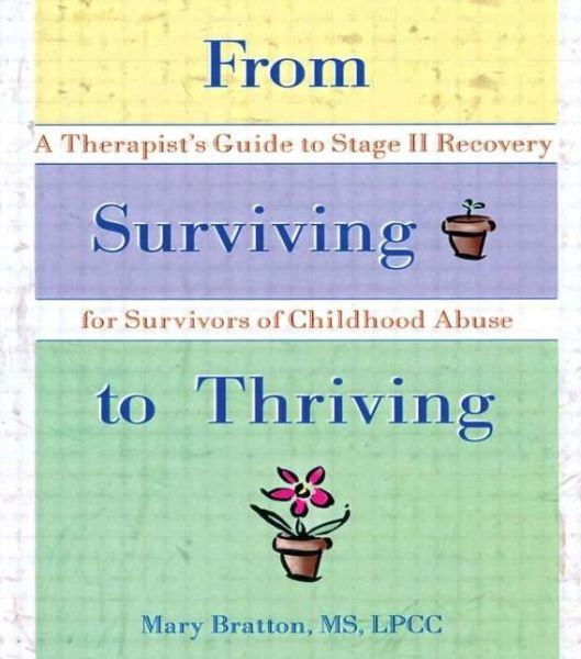 Cover for Mary Bratton · From Surviving to Thriving: A Therapist's Guide to Stage II Recovery for Survivors of Childhood Abuse (Hardcover Book) (1998)