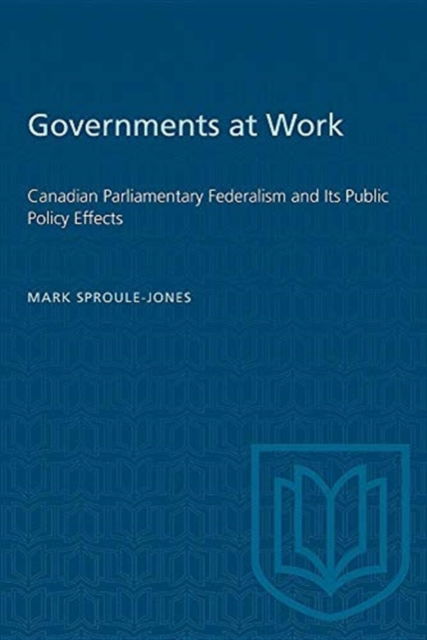 Mark Dproule-Jones · Governments at Work: Canadian Parliamentary Federalism and Its Public Policy Effects (Paperback Bog) [Illustrated edition] (1993)