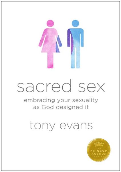 Cover for Tony Evans · Sacred Sex: Embracing Your Sexuality As God Designed It (The Kingdom Agenda) (Paperback Book) [New edition] (2014)