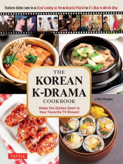 Cover for Choi Heejae · The Korean K-Drama Cookbook: Make the Dishes Seen in Your Favorite TV Shows! (Hardcover Book) (2023)