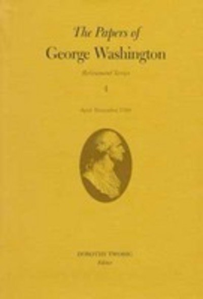 Cover for George Washington · The Papers of George Washington v.4; Retirement Series; April-December 1799 - Retirement Series (Inbunden Bok) (1999)