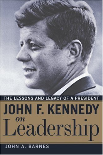 John F. Kennedy on Leadership: the Lessons and Legacy of a President - John A. Barnes - Livros - AMACOM - 9780814474556 - 30 de maio de 2007