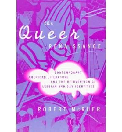 Cover for Robert McRuer · The Queer Renaissance: Contemporary American Literature and the Reinvention of Lesbian and Gay Identities (Taschenbuch) (1997)