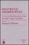 Cover for Daniel J. Elazar · Self Rule / Shared Rule: Federal Solutions to the Middle East Conflict - Jerusalem Center for Public Affairs / Center for Jewish Community Studies Series (Paperback Book) (1984)