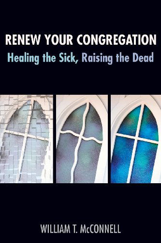 Cover for William T. McConnell · Renew Your Congregation: Healing the Sick, Raising the Dead (Taschenbuch) (2007)