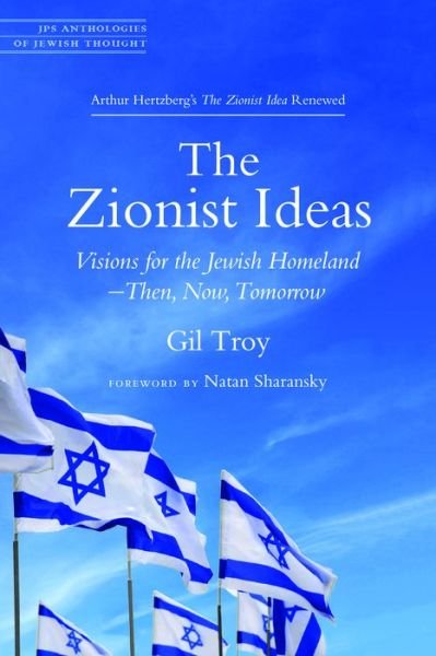 Cover for Gil Troy · The Zionist Ideas: Visions for the Jewish Homeland—Then, Now, Tomorrow - JPS Anthologies of Jewish Thought (Paperback Book) (2018)