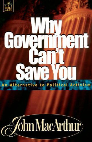 Cover for John Macarthur · Why Government Can't Save You an Alternative to Political Activism (Paperback Book) [Unabridged Version edition] (2000)