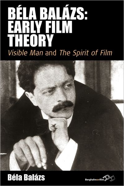 Cover for Bela Balazs · Bela Balazs: Early Film Theory: Visible Man and The Spirit of Film - Film Europa (Paperback Book) (2011)