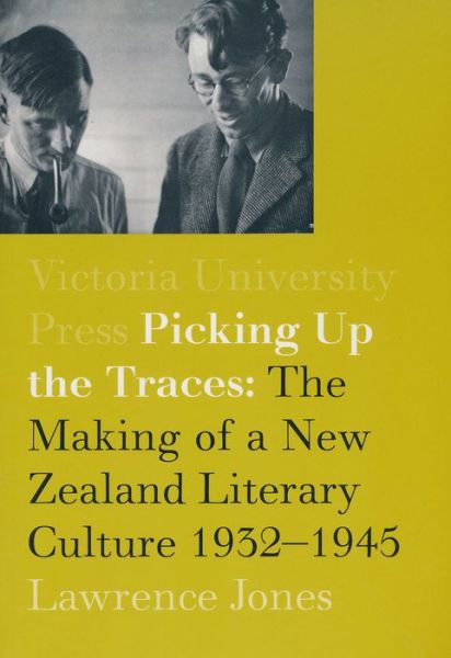 Cover for Lawrence Jones · Picking Up the Traces: The Making of a New Zealand Literary Culture 1932–1945 (Paperback Book) (2004)