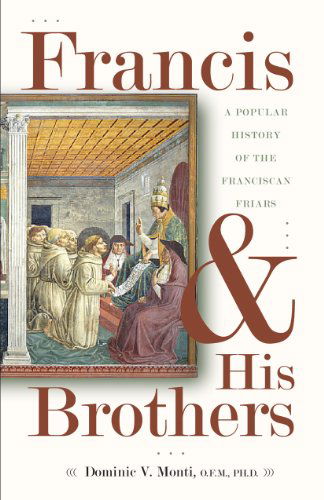 Cover for Dominic V. Monti O.f.m. Ph.d · Francis &amp; His Brothers: a Popular History of the Franciscan Friars (Paperback Book) (2009)