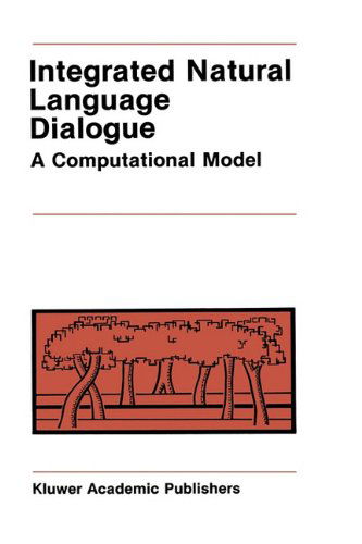 Cover for Robert E. Frederking · Integrated Natural Language Dialogue: A Computational Model - The Springer International Series in Engineering and Computer Science (Hardcover Book) [1988 edition] (1987)