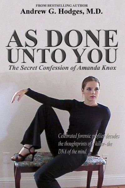 Cover for Andrew G Hodges M D · As Done Unto You: the Secret Confession of Amanda Knox (Paperback Book) (2015)