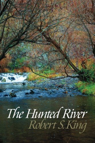 The Hunted River, 2nd Ed. - Robert S. King - Livros - FutureCycle Press - 9780983998556 - 13 de junho de 2012