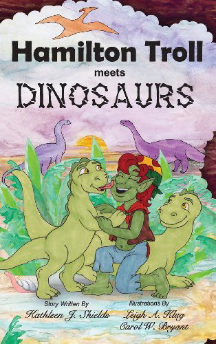 Cover for Kathleen J. Shields · Hamilton Troll Meets Dinosaurs (Hardcover Book) (2013)