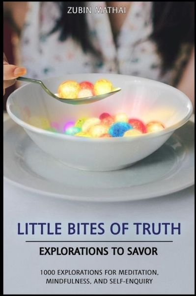 Cover for Zubin Mathai · Little Bites of Truth : Explorations to Savor, for Meditation, Mindfulness, and Self-Enquiry (Paperback Bog) (2017)