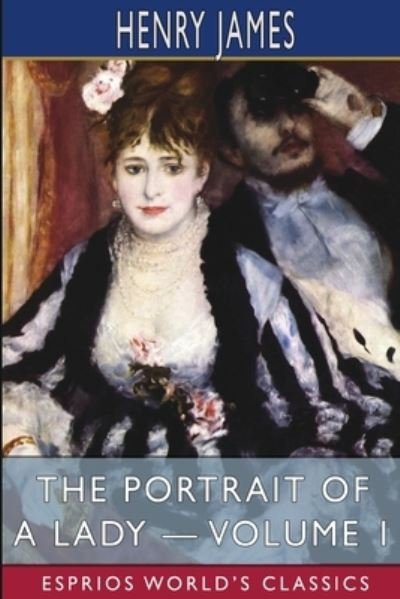 Cover for Henry James · Portrait of a Lady - Volume 1 (Esprios Classics) (Book) (2024)