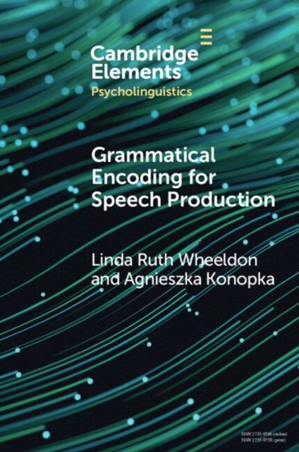 Cover for Wheeldon, Linda Ruth (Universitetet i Agder, Norway) · Grammatical Encoding for Speech Production - Elements in Psycholinguistics (Paperback Book) (2023)