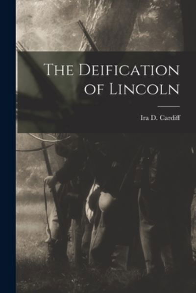 Cover for Ira D (Ira Detrich) Cardiff · The Deification of Lincoln (Paperback Bog) (2021)