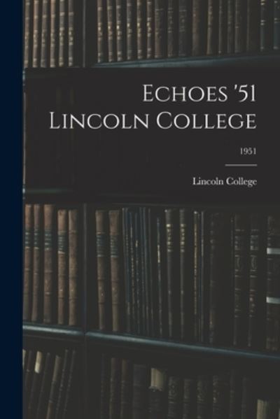 Cover for Lincoln College · Echoes '51 Lincoln College; 1951 (Paperback Book) (2021)