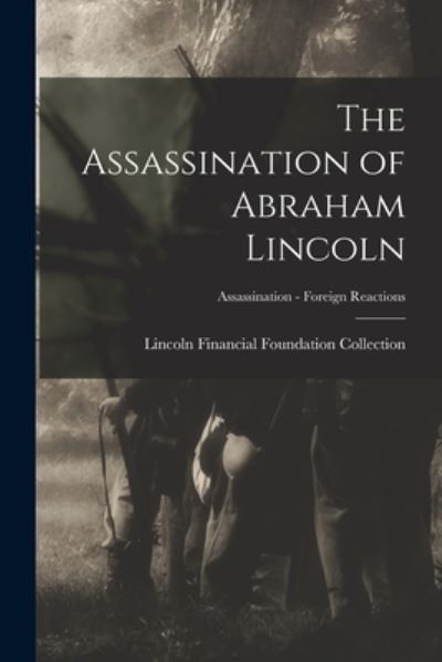 Cover for Lincoln Financial Foundation Collection · The Assassination of Abraham Lincoln; Assassination - Foreign Reactions (Paperback Book) (2021)