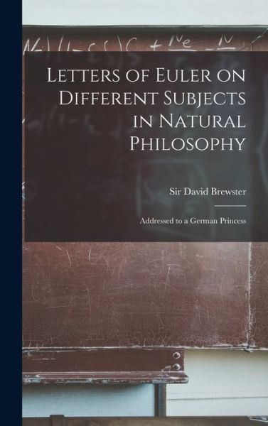 Letters of Euler on Different Subjects in Natural Philosophy - David Brewster - Books - Creative Media Partners, LLC - 9781015430556 - October 26, 2022