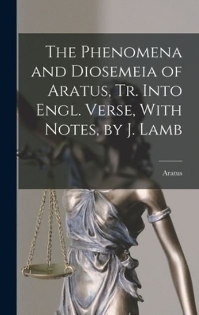 Cover for Aratus · Phenomena and Diosemeia of Aratus, Tr. into Engl. Verse, with Notes, by J. Lamb (Book) (2022)