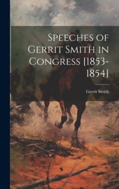 Cover for Gerrit Smith · Speeches of Gerrit Smith in Congress [1853-1854] (Book) (2023)